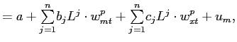 $\displaystyle =a+ {\textstyle\sum\limits_{j=1}^{n}} b_{j}L^{j}\cdot w_{mt}^{p}+ {\textstyle\sum\limits_{j=1}^{n}} c_{j}L^{j}\cdot w_{xt}^{p}+u_{m},$