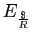 $ E_{\frac{\$}{R}}$