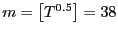 $ m=\left[ T^{0.5}\right] =38$