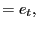 $\displaystyle =e_{t},$
