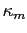 $ \kappa_{m}$