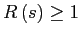 $ R\left( s\right) \geq1$
