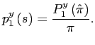 $\displaystyle p_{1}^{y}\left( s\right) =\frac{P_{1}^{y}\left( \hat{\pi}\right) }{\pi}. $