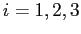 $ i=1,2,3$