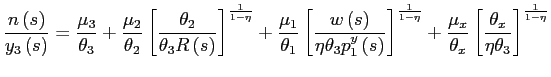 $\displaystyle \frac{n\left( s\right) }{y_{3}\left( s\right) }=\frac{\mu_{3}}{\t... ...theta_{x}}\left[ \frac{\theta_{x}} {\eta\theta_{3}}\right] ^{\frac{1}{1-\eta}} $