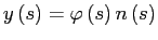 $\displaystyle y\left( s\right) =\varphi\left( s\right) n\left( s\right) $