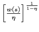 $ \left[ \frac{w\left( s\right) }{\eta }\right] ^{\frac{1}{1-\eta}}$