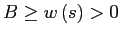 $ B\geq w\left( s\right) >0$
