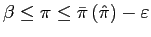 $\displaystyle \beta\leq\pi\leq\bar{\pi}\left( \hat{\pi}\right) -\varepsilon $