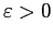 $ \varepsilon>0$