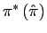 $ \pi^{\ast}\left( \hat{\pi}\right) $