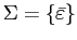 $ \Sigma=\left\{ \bar{\varepsilon}\right\} $