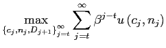 $\displaystyle \max_{\left\{ c_{j},n_{j},D_{j+1}\right\} _{j=t}^{\infty}}\sum_{j=t} ^{\infty}\beta^{j-t}u\left( c_{j},n_{j}\right)$