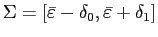 $ \Sigma=\left[ \bar{\varepsilon}-\delta_{0},\bar {\varepsilon}+\delta_{1}\right] $