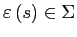 $\displaystyle \varepsilon\left( s\right) \in\Sigma $