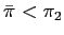 $ \bar{\pi}<\pi_{2}$