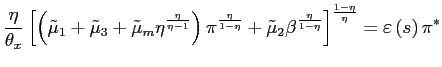 $\displaystyle \frac{\eta}{\theta_{x}}\left[ \left( \tilde{\mu}_{1}+\tilde{\mu}_... ...}{1-\eta}}\right] ^{\frac{1-\eta}{\eta} }=\varepsilon\left( s\right) \pi^{\ast}$