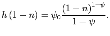 $\displaystyle h\left( 1-n\right) =\psi_{0}\frac{\left( 1-n\right) ^{1-\psi}}{1-\psi}. $