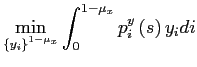 $\displaystyle \min_{\left\{ y_{i}\right\} ^{1-\mu_{x}}}\int_{0}^{1-\mu_{x}}p_{i} ^{y}\left( s\right) y_{i}di $