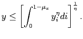$\displaystyle y\leq\left[ \int_{0}^{1-\mu_{x}}y_{i}^{\eta}di\right] ^{\frac{1}{\eta}}. $