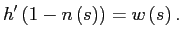 $\displaystyle h^{\prime}\left( 1-n\left( s\right) \right) =w\left( s\right) .$