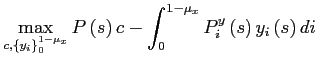 $\displaystyle \max_{c,\left\{ y_{i}\right\} _{0}^{1-\mu_{x}}}P\left( s\right) c-\int _{0}^{1-\mu_{x}}P_{i}^{y}\left( s\right) y_{i}\left( s\right) di $