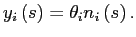 $\displaystyle y_{i}\left( s\right) =\theta_{i}n_{i}\left( s\right) . $
