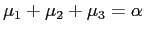$ \mu _{1}+\mu_{2}+\mu_{3}=\alpha$