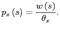 $\displaystyle p_{x}\left( s\right) =\frac{w\left( s\right) }{\theta_{x}}.$
