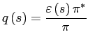 $\displaystyle q\left( s\right) =\frac{\varepsilon\left( s\right) \pi^{\ast}}{\pi }$