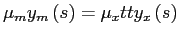 $\displaystyle \mu_{m}y_{m}\left( s\right) =\mu_{x}tty_{x}\left( s\right)$