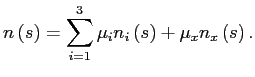 $\displaystyle n\left( s\right) =\sum_{i=1}^{3}\mu_{i}n_{i}\left( s\right) +\mu_{x} n_{x}\left( s\right) .$