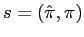 $ s=\left( \hat{\pi},\pi\right) $