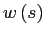 $ w\left( s\right) $