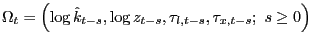 $ \Omega_{t}=\left( \log\hat{k}_{t-s},\log z_{t-s} ,\tau_{l,t-s},\tau_{x,t-s};\text{ }s\geq0\right) $