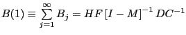 $ B(1)\equiv\sum\limits_{j=1}^{\infty}B_{j}=HF\left[ I-M\right] ^{-1}DC^{-1} $