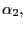 $ \alpha_{2},$