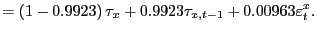 $\displaystyle =\left( 1-0.9923\right) \tau_{x}+0.9923\tau_{x,t-1} +0.00963\varepsilon_{t}^{x}.$