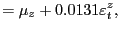 $\displaystyle =\mu_{z}+0.0131\varepsilon_{t}^{z},$