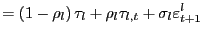 $\displaystyle =\left( 1-\rho_{l}\right) \tau_{l}+\rho_{l}\tau _{l,t}+\sigma_{l}\varepsilon_{t+1}^{l}$