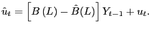 $\displaystyle \hat{u}_{t}=\left[ B\left( L\right) -\hat{B}(L)\right] Y_{t-1}+u_{t}. $