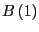 $ B\left( 1\right) $