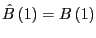 $ \hat{B}\left( 1\right) =B\left( 1\right) $