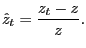 $\displaystyle \hat{z}_{t}=\frac{z_{t}-z}{z}.$