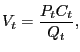 $\displaystyle V_{t}=\frac{P_{t}C_{t}}{Q_{t}},$