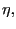 $ \eta,$