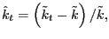 $ \hat{k}_{t}=\left( \tilde{k}_{t}-\tilde {k}\right) /\tilde{k},$
