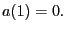 $ a(1)=0.$