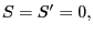 $ S=S^{\prime}=0,$