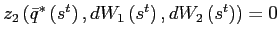 $ z_{2}\left( \bar{q}^{\ast}\left( s^{t}\right) ,dW_{1}\left( s^{t}\right) ,dW_{2}\left( s^{t}\right) \right) =0$